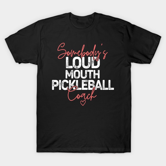 Somebody's Loudmouth Pickleball Coach T-Shirt by Way Down South